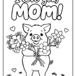 pig holding a bouquet of flowers with "I love you, MOM!" text and hearts coloring page